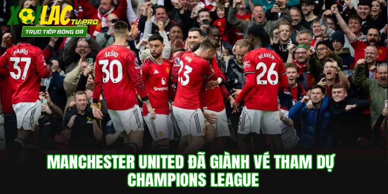 Manchester United đã giành vé tham dự Champions League