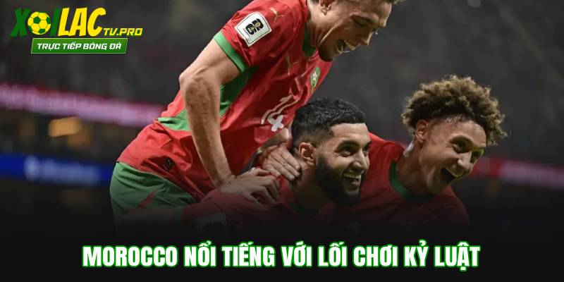 Morocco nổi tiếng với lối chơi kỷ luật