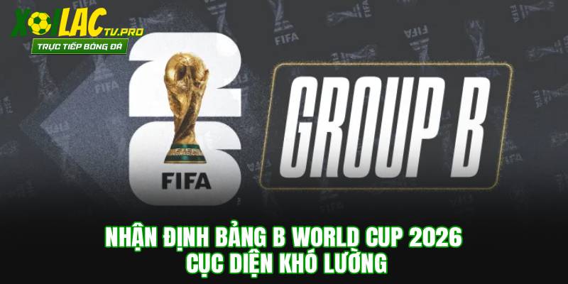 Bảng B World Cup 2026